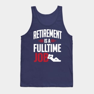 Retirement is a fulltime job (white) Tank Top